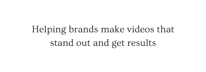 Helping brands make videos that stand out and get results